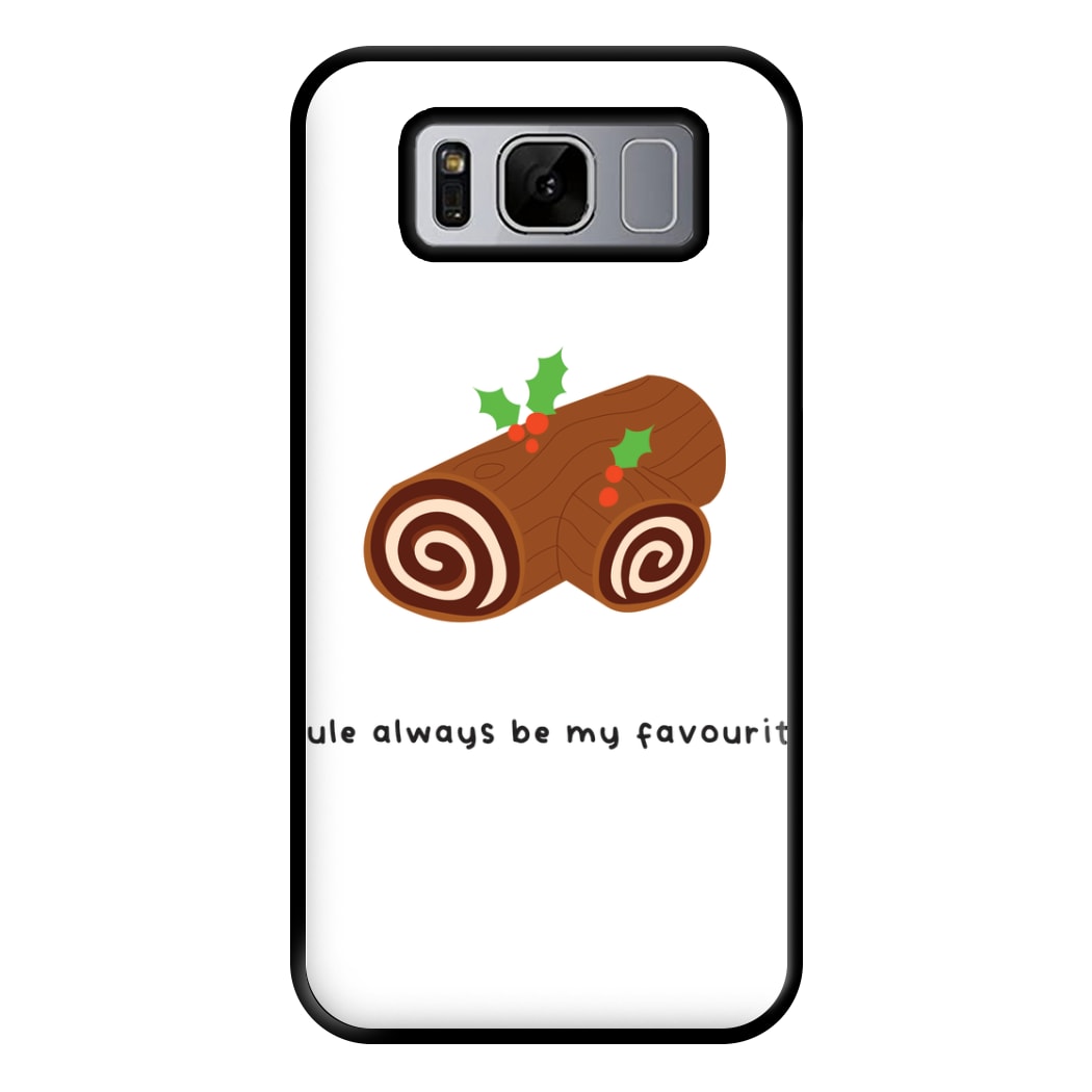 Yule Always Be My Favourite - Christmas  Phone Case for Galaxy S8 Plus