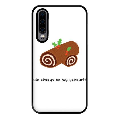 Yule Always Be My Favourite - Christmas  Phone Case for Huawei P30