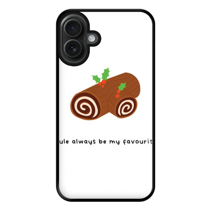 Yule Always Be My Favourite - Christmas  Phone Case for iPhone 16 Plus