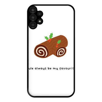 Yule Always Be My Favourite - Christmas  Phone Case for Galaxy A13