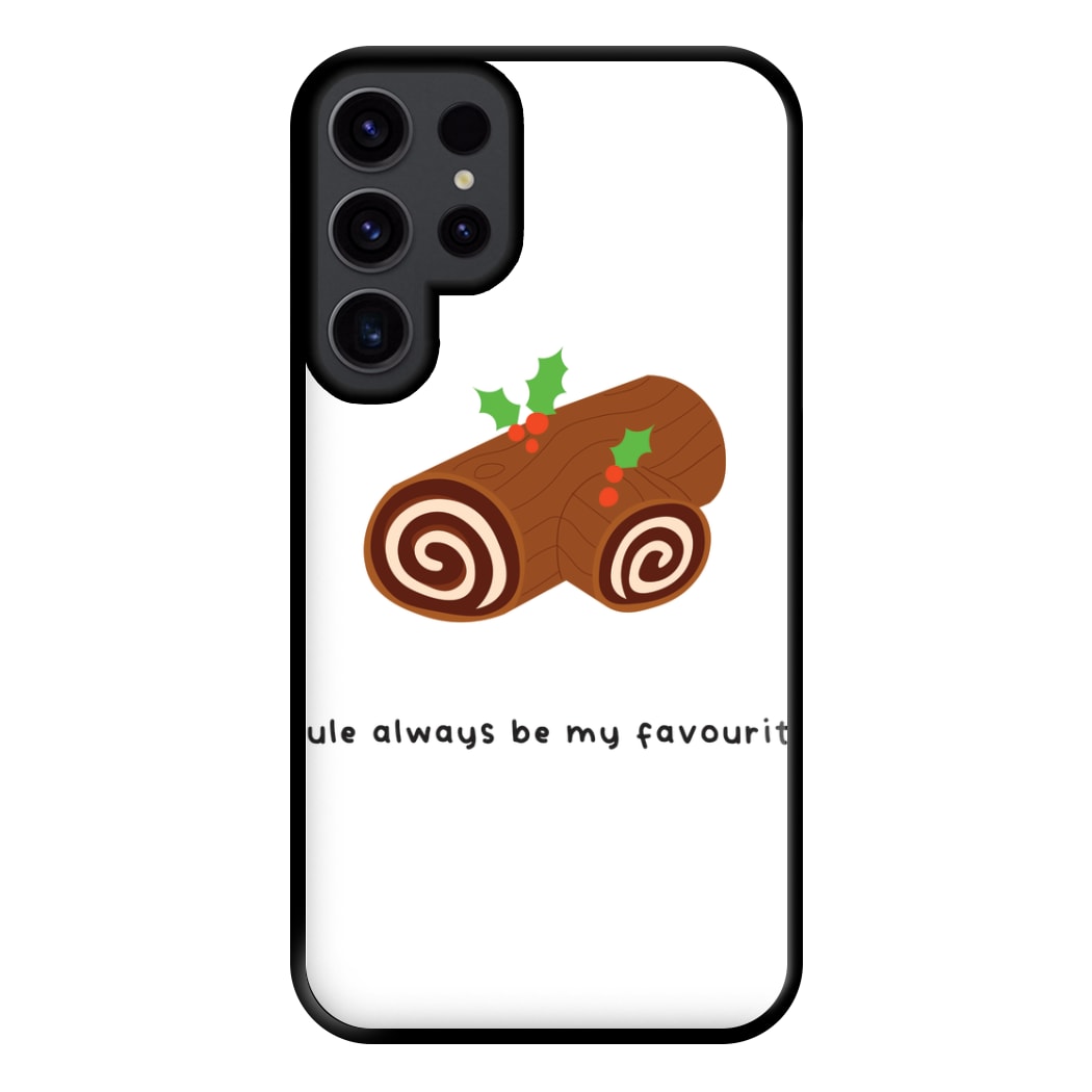 Yule Always Be My Favourite - Christmas  Phone Case for Galaxy S23 Ultra