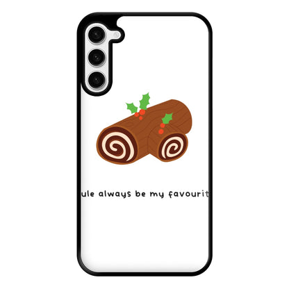 Yule Always Be My Favourite - Christmas  Phone Case for Galaxy S23 Plus