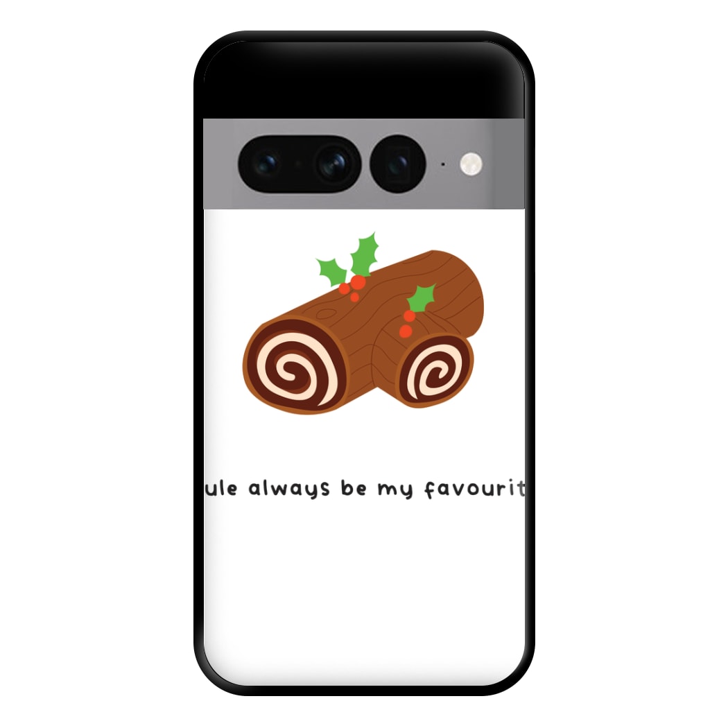 Yule Always Be My Favourite - Christmas  Phone Case for Google Pixel 7 Pro