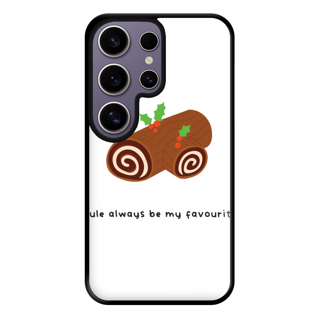 Yule Always Be My Favourite - Christmas  Phone Case for Galaxy S25 Ultra