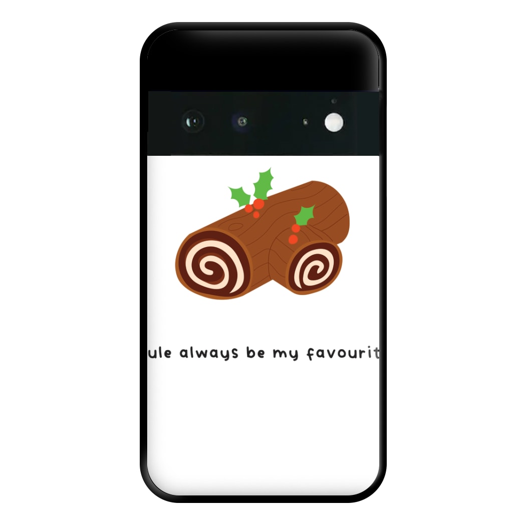 Yule Always Be My Favourite - Christmas  Phone Case for Google Pixel 6a