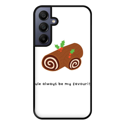 Yule Always Be My Favourite - Christmas  Phone Case for Galaxy A15