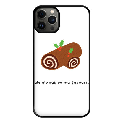 Yule Always Be My Favourite - Christmas  Phone Case for iPhone 13