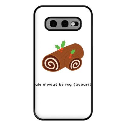 Yule Always Be My Favourite - Christmas  Phone Case for Galaxy S10e