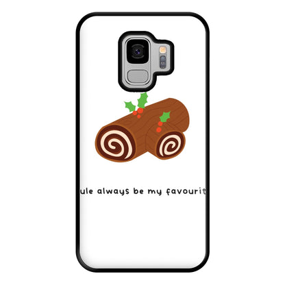 Yule Always Be My Favourite - Christmas  Phone Case for Galaxy S9 Plus