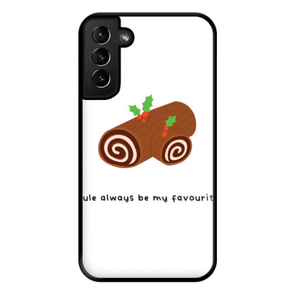 Yule Always Be My Favourite - Christmas  Phone Case for Galaxy S21 Plus