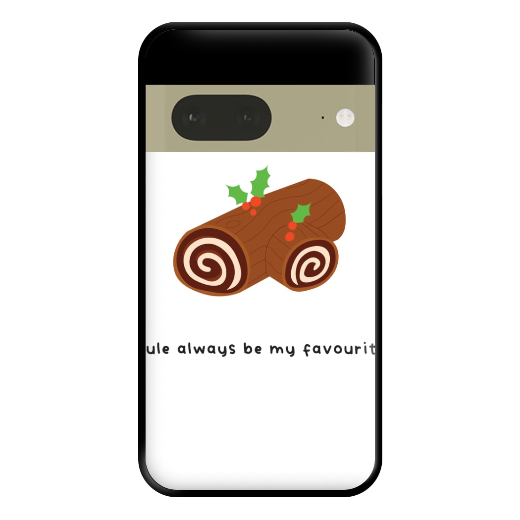 Yule Always Be My Favourite - Christmas  Phone Case for Google Pixel 7a