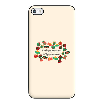 Thanks For Gracing Us With Your Presents - Christmas  Phone Case for iPhone 5 / 5s / SE 2016