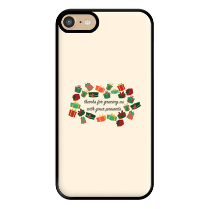 Thanks For Gracing Us With Your Presents - Christmas  Phone Case for iPhone 6 / 7 / 8 / SE