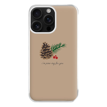 I'm Pine-ing For You - Christmas Phone Case for iPhone 16 Pro Max