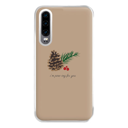 I'm Pine-ing For You - Christmas Phone Case for Huawei P30