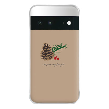 I'm Pine-ing For You - Christmas Phone Case for Google Pixel 6a