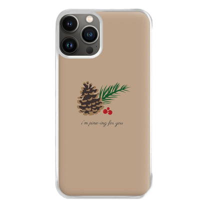 I'm Pine-ing For You - Christmas Phone Case for iPhone 11 Pro Max