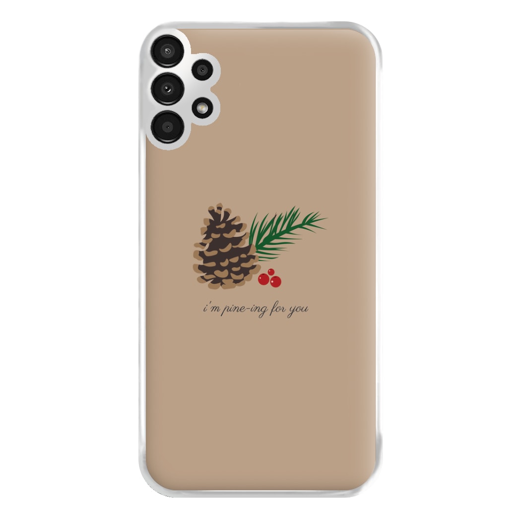 I'm Pine-ing For You - Christmas Phone Case for Galaxy A13