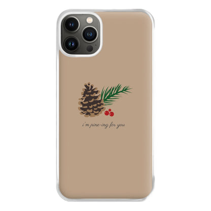 I'm Pine-ing For You - Christmas Phone Case for iPhone 13