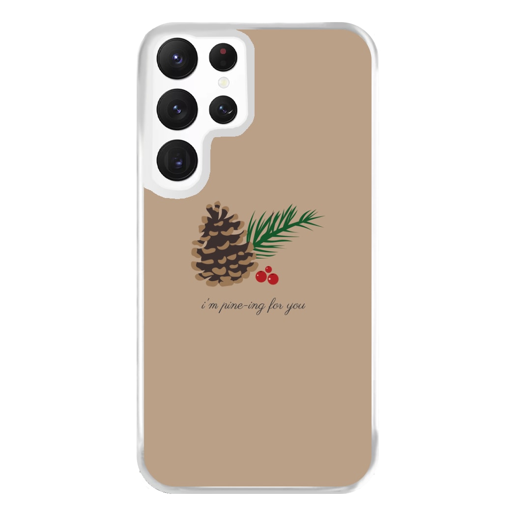 I'm Pine-ing For You - Christmas Phone Case for Galaxy S22 Ultra