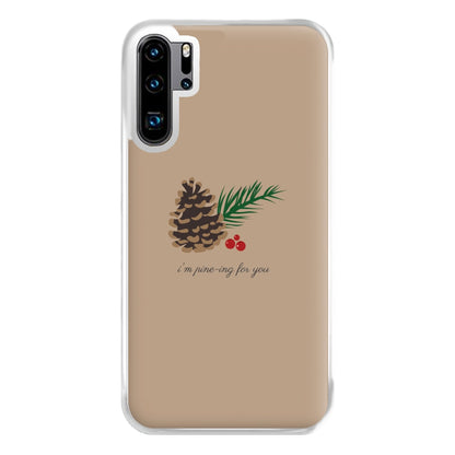 I'm Pine-ing For You - Christmas Phone Case for Huawei P30 Pro