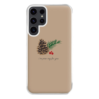 I'm Pine-ing For You - Christmas Phone Case for Galaxy S23 Ultra