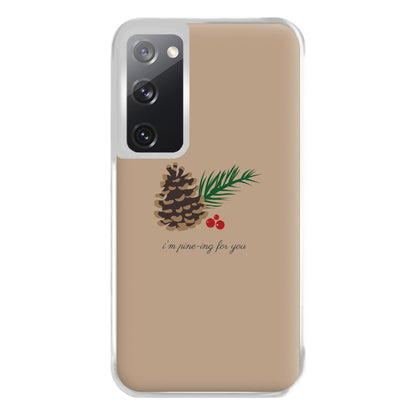 I'm Pine-ing For You - Christmas Phone Case for Galaxy S20FE