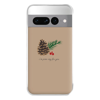 I'm Pine-ing For You - Christmas Phone Case for Google Pixel 7 Pro