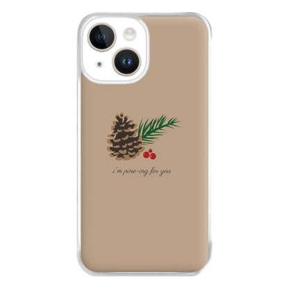 I'm Pine-ing For You - Christmas Phone Case for iPhone 14