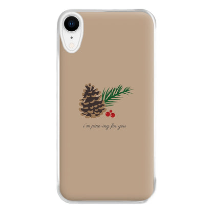 I'm Pine-ing For You - Christmas Phone Case for iPhone XR