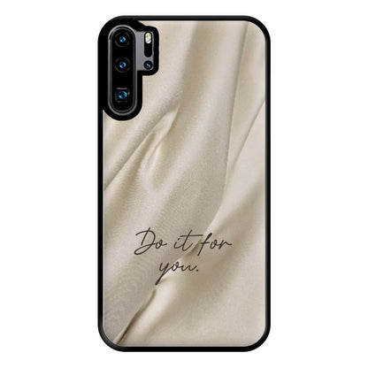 Do It For You Silk Phone Case for Huawei P30 Pro