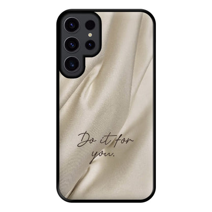 Do It For You Silk Phone Case for Galaxy S23 Ultra