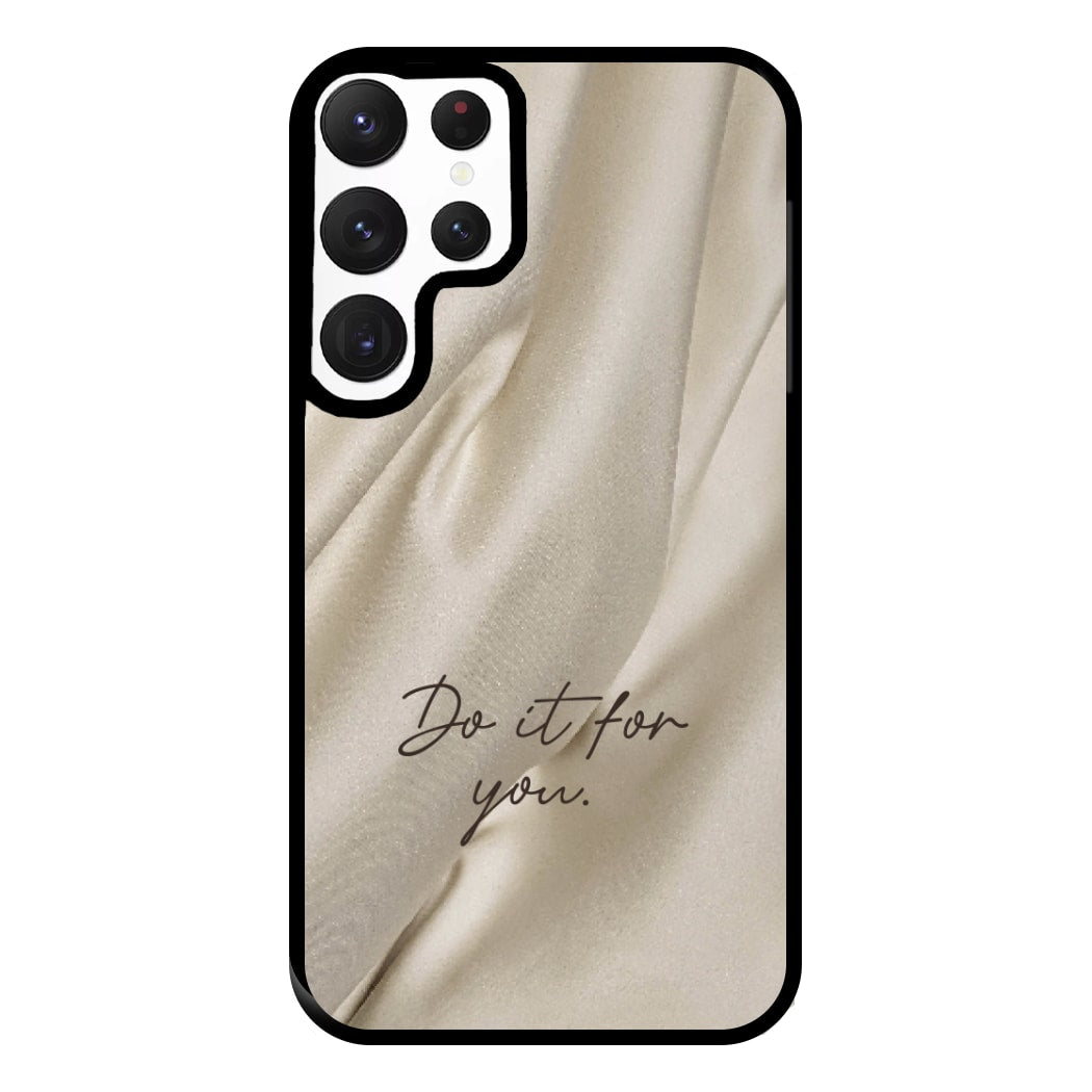 Do It For You Silk Phone Case for Galaxy S22 Ultra