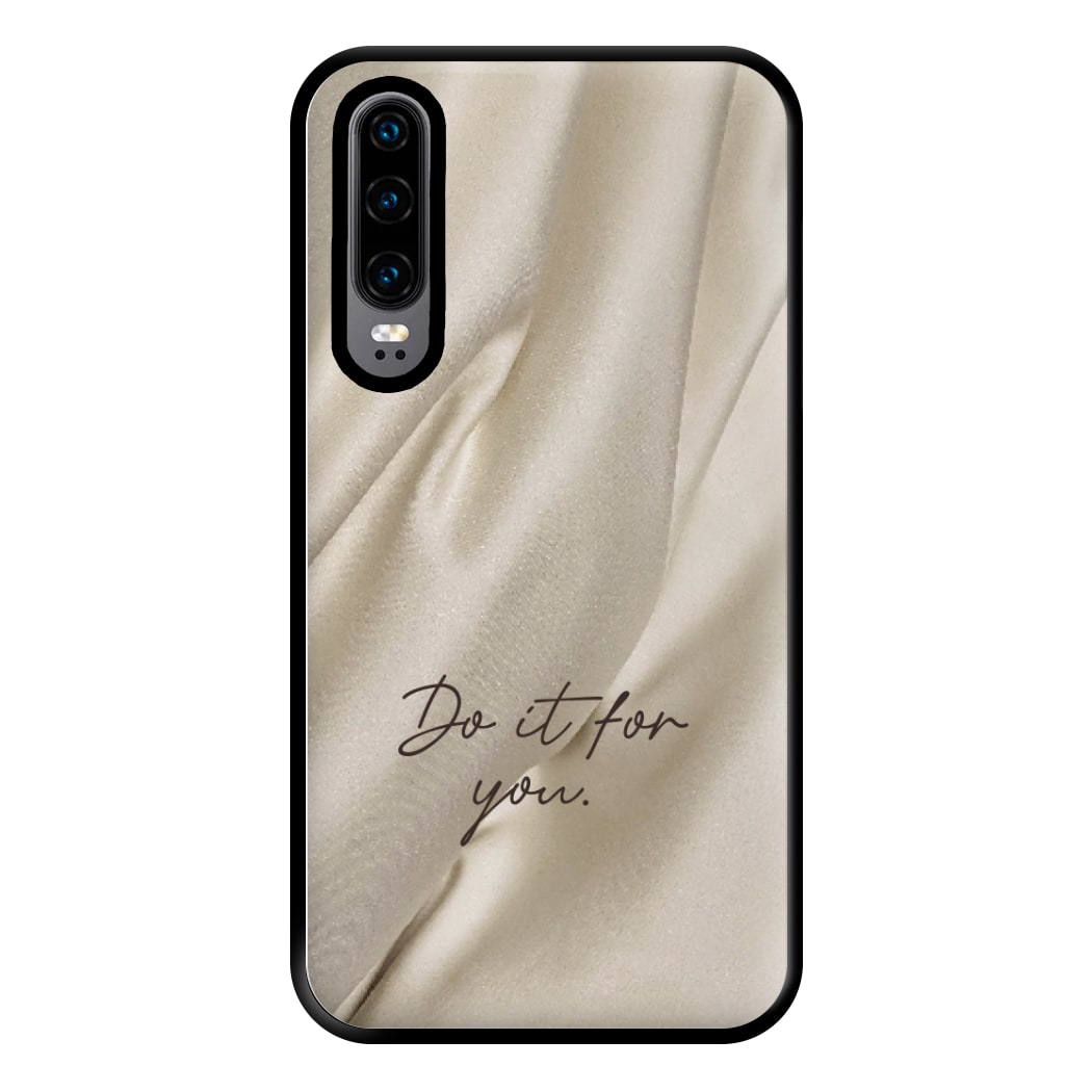 Do It For You Silk Phone Case for Huawei P30