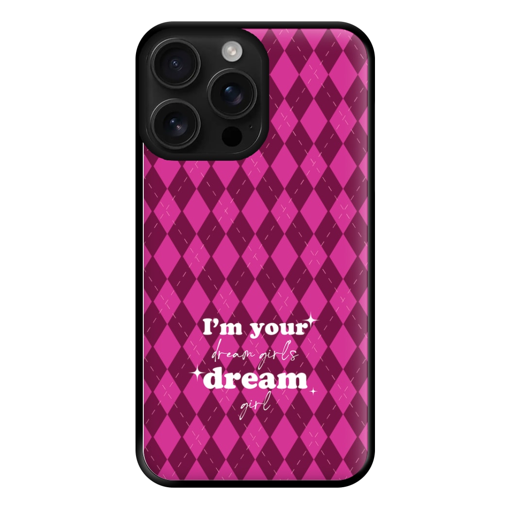 I'm Your Dream Girls Dream Girl - Chappell Phone Case