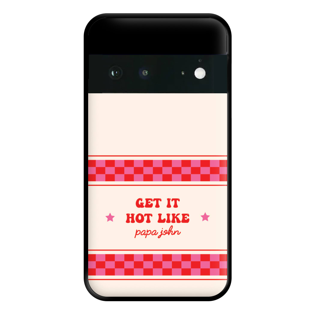 Get It Hot Like Papa John - Chappell Phone Case for Google Pixel 6a