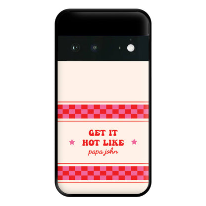 Get It Hot Like Papa John - Chappell Phone Case for Google Pixel 6a