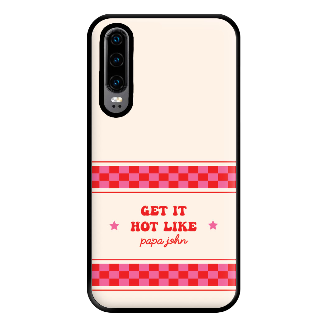 Get It Hot Like Papa John - Chappell Phone Case for Huawei P30