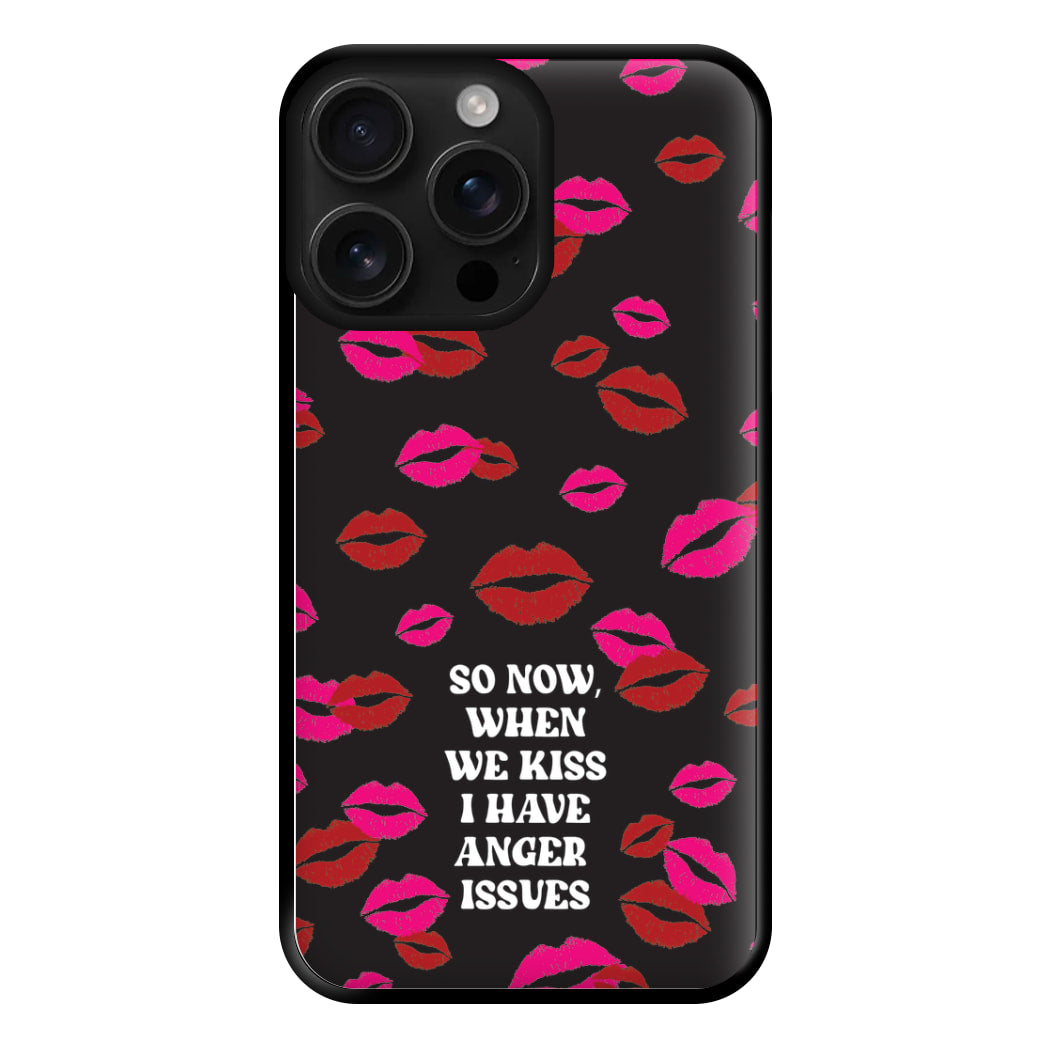 So Now When We Kiss I have Anger Issues - Chappell Phone Case