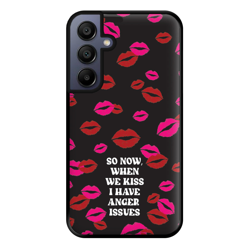 So Now When We Kiss I have Anger Issues - Chappell Phone Case for Galaxy A15