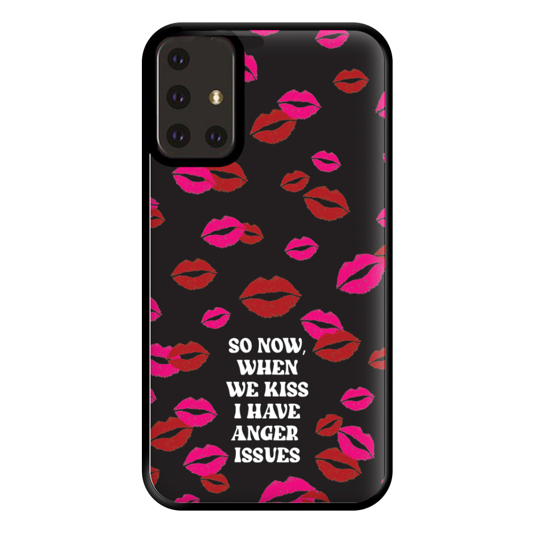 So Now When We Kiss I have Anger Issues - Chappell Phone Case for Galaxy A71