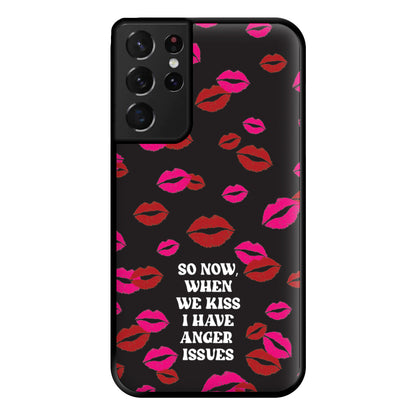 So Now When We Kiss I have Anger Issues - Chappell Phone Case for Galaxy S21 Ultra