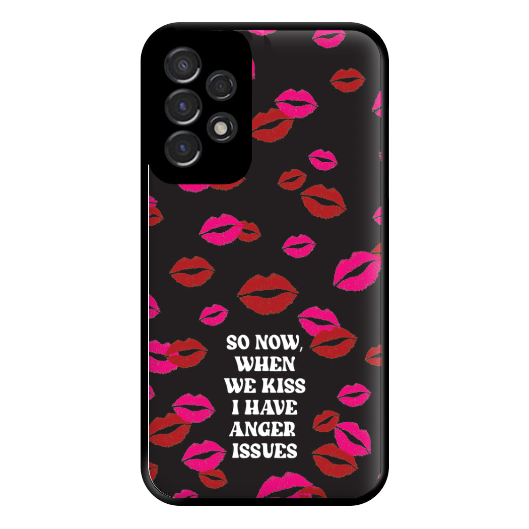 So Now When We Kiss I have Anger Issues - Chappell Phone Case for Galaxy A53