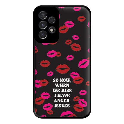 So Now When We Kiss I have Anger Issues - Chappell Phone Case for Galaxy A53