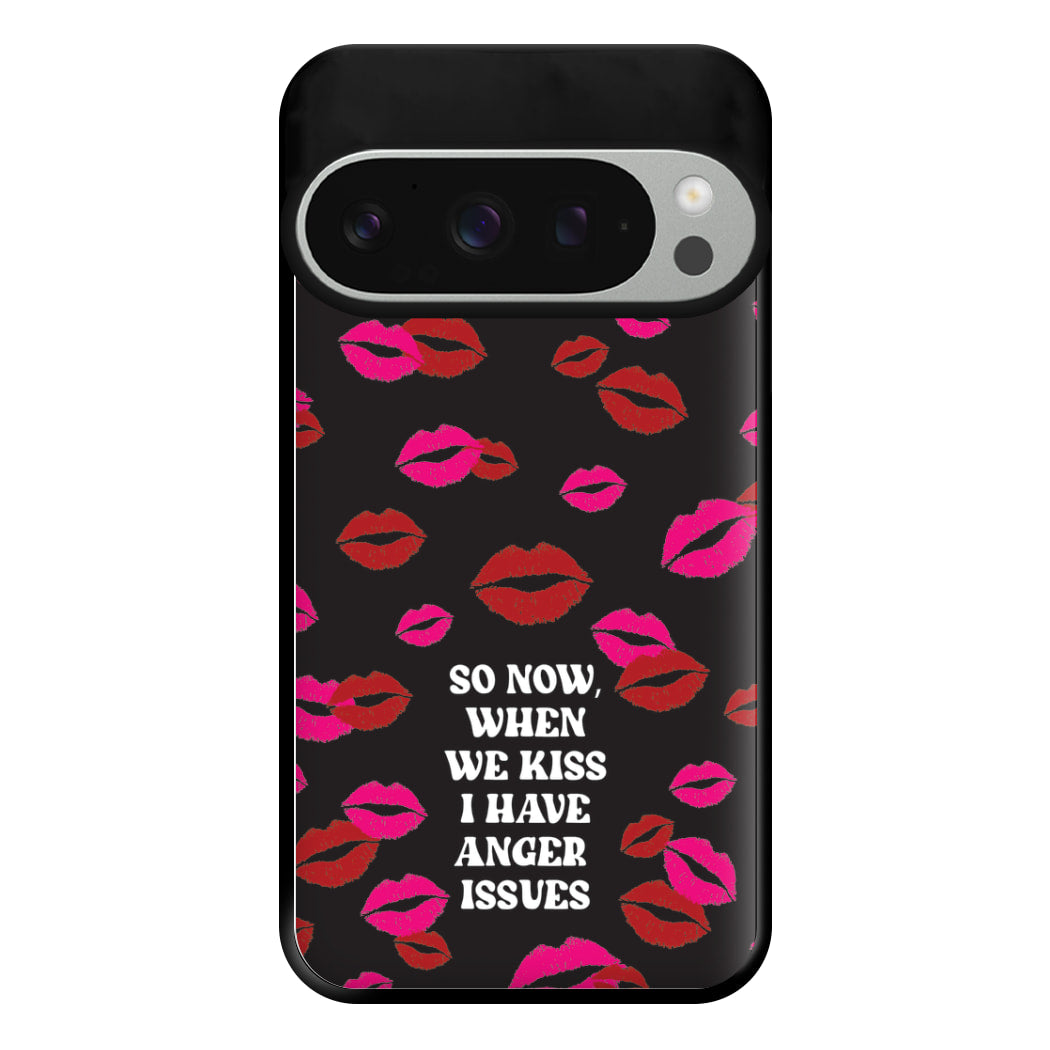 So Now When We Kiss I have Anger Issues - Chappell Phone Case for Google Pixel 9 Pro XL