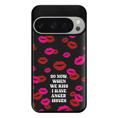 So Now When We Kiss I have Anger Issues - Chappell Phone Case for Google Pixel 9 Pro XL