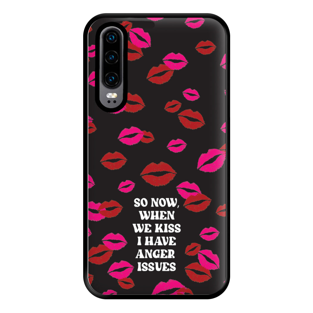 So Now When We Kiss I have Anger Issues - Chappell Phone Case for Huawei P30