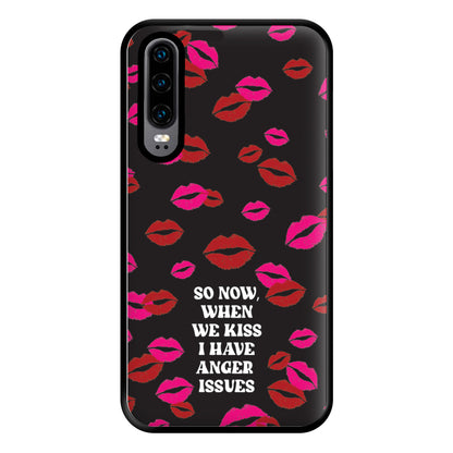 So Now When We Kiss I have Anger Issues - Chappell Phone Case for Huawei P30