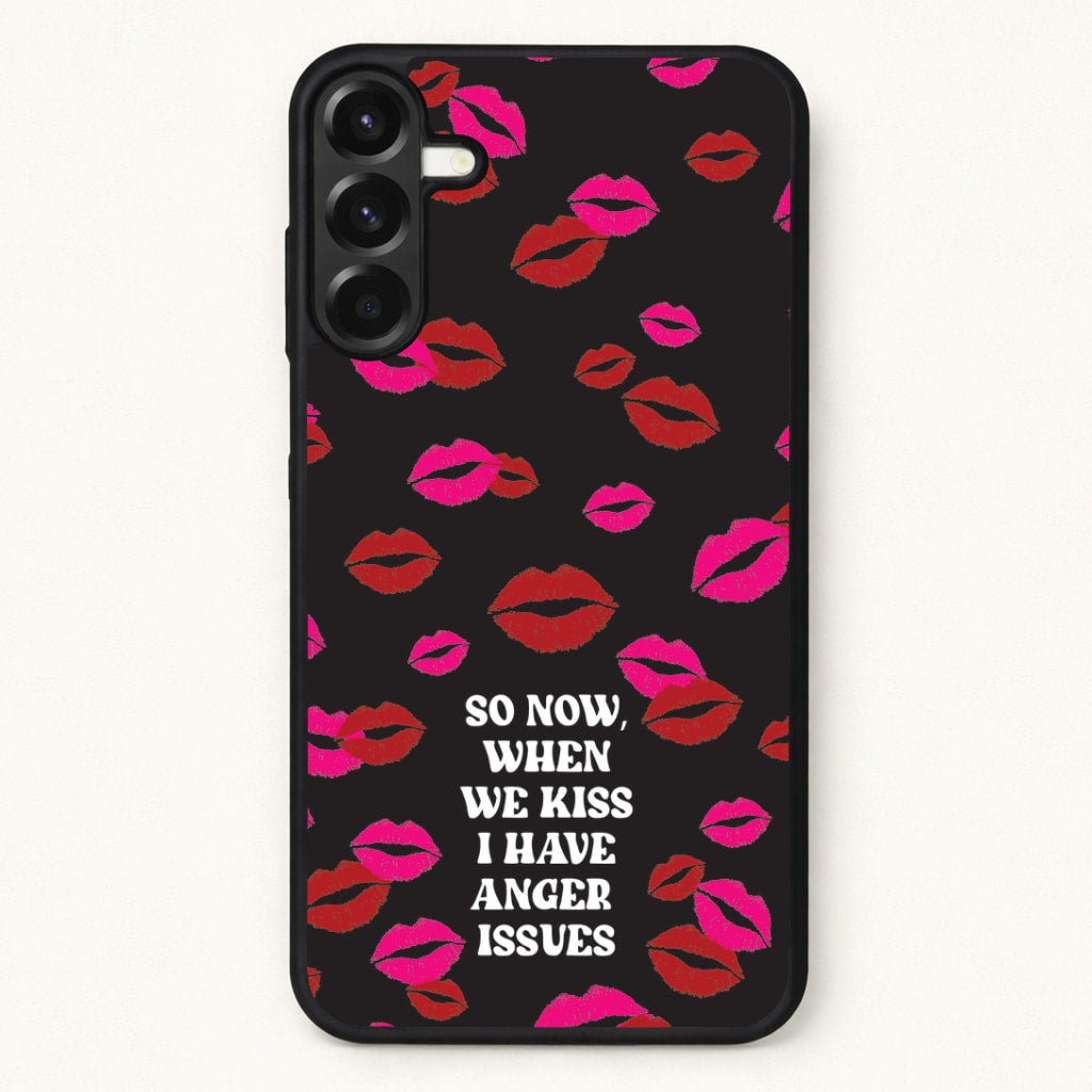 So Now When We Kiss I have Anger Issues - Chappell Phone Case for Galaxy A57