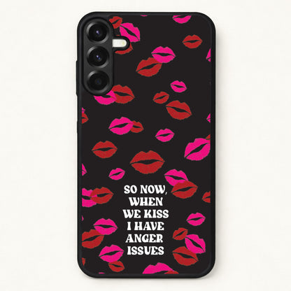 So Now When We Kiss I have Anger Issues - Chappell Phone Case for Galaxy A57